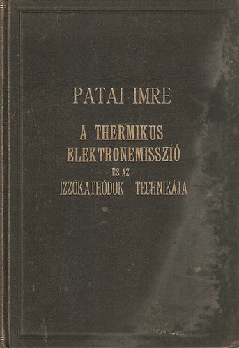 Patai Imre - A thermikus elektronemisszió és az izzókathódok technikája