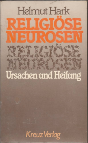 Helmut Hark - Religiöse Neurosen. Ursachen und Heilung