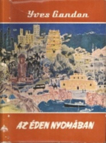 Yves Gandon - Az éden nyomában (Világjárók 39.)