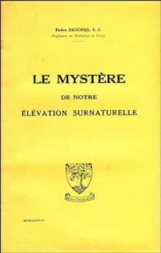 S. J. Pedro Descoqs - Le Mystre de notre lvation Surnaturelle (Termszetfeletti emelkedsnk rejtlye)