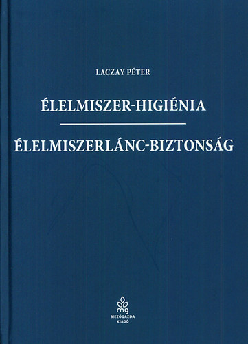 Laczay P�ter - �lelmiszer-higi�nia - �lelmiszerl�nc-biztons�g
