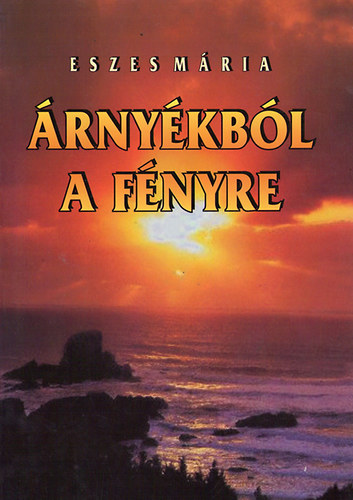 Eszes M�ria - �rny�kb�l a f�nyre