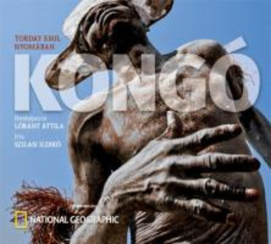 Szilasi Ildik Hermina; Lrnt Attila - Kong - Torday Emil nyomban (National Geographic)