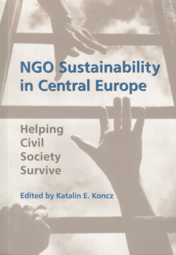 Edited by Katalin E. Koncz - NGO Sustainability in Central Europe (Helping Civil Society Survive)