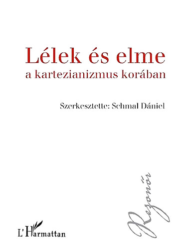 Schmal D�niel  (szerk.) - L�lek �s elme a kartezianizmus kor�ban - Elmefiloz�fiai sz�veggy�jtem�ny