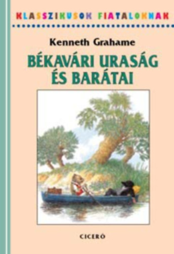 Kenneth Grahame - B�kav�ri uras�g �s bar�tai: Kalandoz�sok sz�razon �s v�zen - Klasszikusok fiataloknak