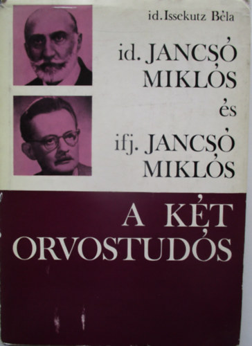 Issekutz B�la id. - Id. Jancs� Mikl�s �s ifj. Jancs� Mikl�s - A k�t orvostud�s