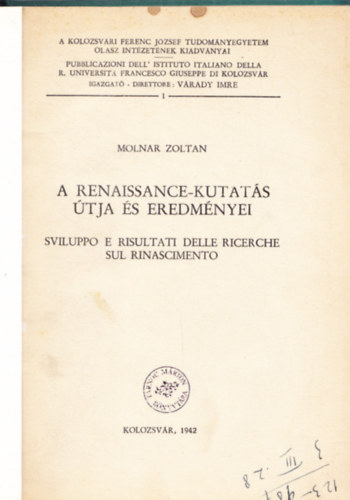 Molnar Zoltan - A renaissance-kutats tja s eredmnyei - A Kolozsvri Ferenc Jzsef Tudomnyegyetem Olasz Intzetnek kiadvnyai I.