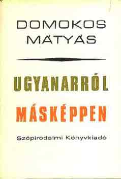 Domokos M�ty�s - Ugyanarr�l m�sk�ppen