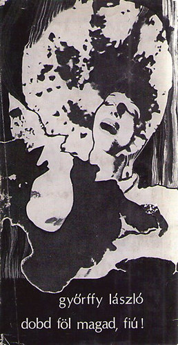 Gy�rffy L�szl� - Dobd f�l magad, fi� !