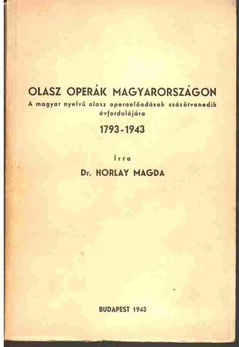 Horlay Magda dr. - Olasz operk Magyarorszgon 1793-1943