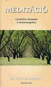 Eknath EAswaran - Meditáció-gyakorlati útmutató a mindennapokra