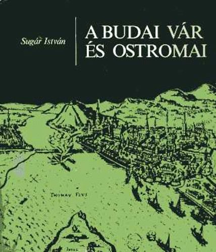 Sug�r Istv�n - A budai v�r �s ostromai