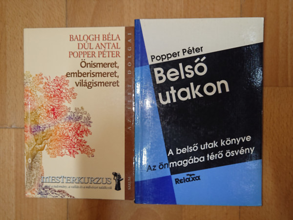 Balogh B�la - Popper P�ter Popper P�ter - 2 k�nyv Poppere P�tert�l: �nismeret, emberismeret, vil�gismeret (Mesterkurzus), A bels� utak k�nyve - Az �nmag�ba t�r� �sv�ny