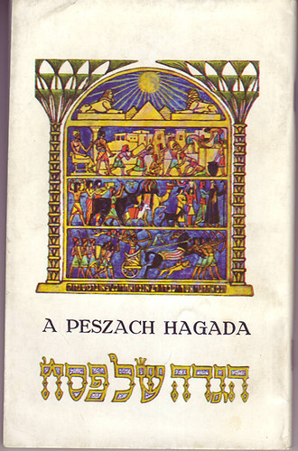 Hagada - A Peszach Hagada (Izrael Egyiptomb�l val� kivonul�s�nak elbesz�l�se)