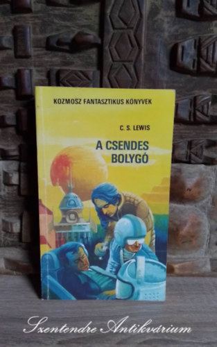 Kuczka Pter  C. S. Lewis (szerk.), Sznt Gyrgy Tibor (szerk.), Molnr Istvn (ford.) - A csendes bolyg - Tudomnyos fantasztikus regny (Out of the Silent Planet) - Molnr Istvn fordtsban; Sajt kppel!