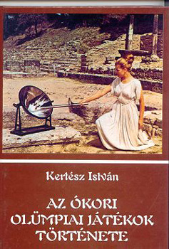 Kertész István - Az ókori olümpiai játékok története
