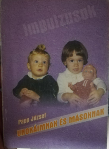 Papp J�zsef - Unok�imnak �s m�soknak