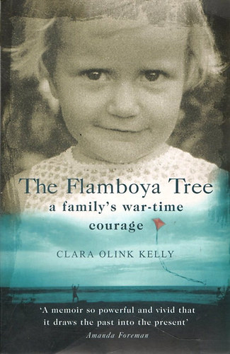 Clara Olink Kelly - The Flamboya Tree: Memories of a Family's War-time Courage