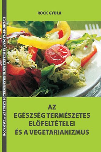 Rck Gyula - Az egszsg termszetes elfelttelei s a vegetarianizmus