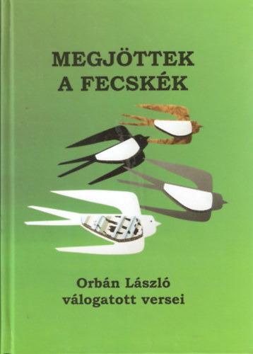 Orb�n L�szl� - Megj�ttek a fecsk�k - Orb�n L�szl� v�logatott versei