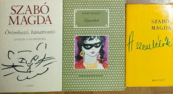 Szab� Magda - 3db Szab� Magda reg�ny - A szeml�l�k, �larcosb�l, �r�mhoz�, b�natront�-Levelek a szomsz�dba