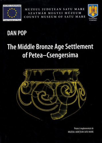 Dan Pop - The Middle Bronze Age Settlement of Petea-Csengersima