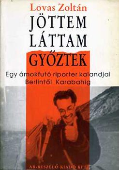 Lovas Zolt�n - J�ttem, l�ttam, gy�ztek - Egy �mokfut� riporter kalandjai Berlint�l Karabahig