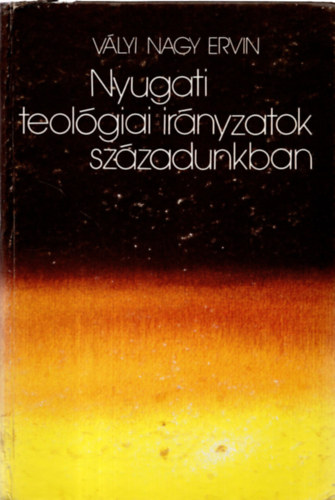 V�lyi Nagy Ervin - Nyugati teol�giai ir�nyzatok sz�zadunkban