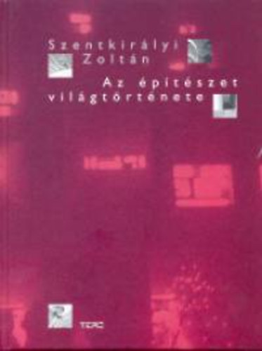 Szentkir�lyi Zolt�n - Az �p�t�szet vil�gt�rt�nete