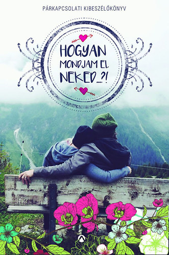 Hogyan mondjam el neked...?! - p�rkapcsolati kibesz�l�k�nyv