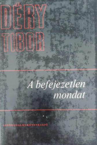 Déry Tibor - A befejezetlen mondat I-III.
