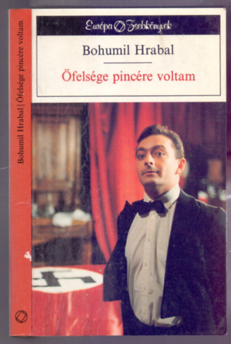 Bohumil Hrabal - Őfelsége pincére voltam (Obsluhoval jsem anglického krále - Első magyar kiadás)