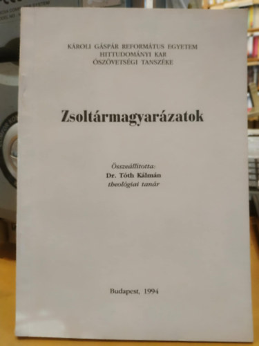 Dr. Tth Klmn - Zsoltrmagyarzatok (sszelltotta: Dr. Tth Klmn theolgia tanr)(Hittudomnyi Kar szvetsgi Tanszke)