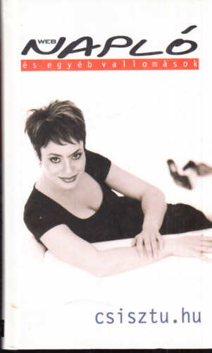 Csisztu Zsuzsa - Webnapl� �s egy�b vallom�sok (dedik�lt)