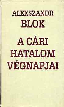 Alekszander Blok - A cári hatalom végnapjai