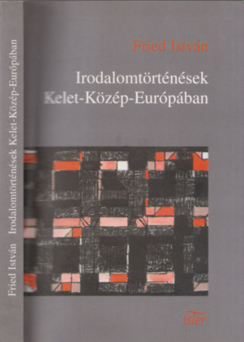 Fried István - Irodalomtörténések Kelet-Közép-Európában - DEDIKÁLT!