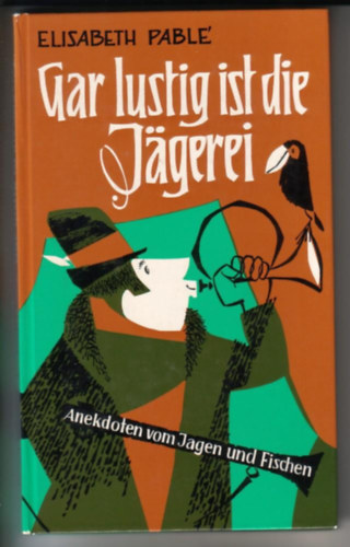 Elisabeth Pable - Gar Lustig ist die Jägerei