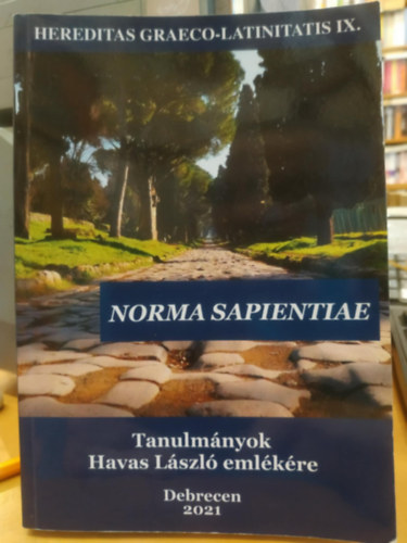 Tth Orsolya - Norma Sapientiae: Tanulmnyok Havas Lszl emlkre (Hereditas Graeco-Latinitatis IX.)