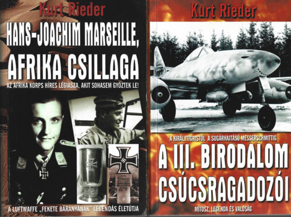 Kurt Rieder - 2 db k�nyv, A III. birodalom cs�csragadoz�i, Afrika csillaga: Hans - Joachim Marseille t�rt�nete