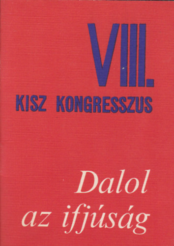 Ngrdi Lszl  (szerk.) - Dalol az ifjsg - VIII. KISZ kongresszus