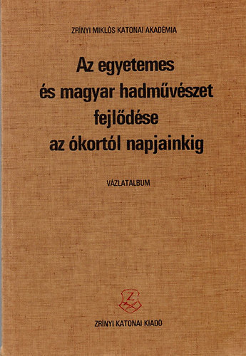 F�zi Imre szerk. - Az egyetemes �s magyar hadm�v�szet fejl�d�se az �kort�l napjainkig
