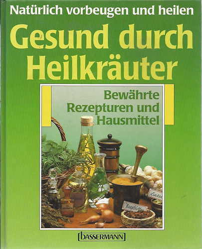 Gerhard Leibold - Nat�rlich vorbeugen und heilen Gesund durch Heilkr�uter