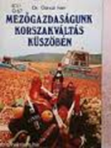 G�nczi Iv�n  (szerk.) - Mez�gazdas�gunk korszakv�lt�s k�sz�b�n
