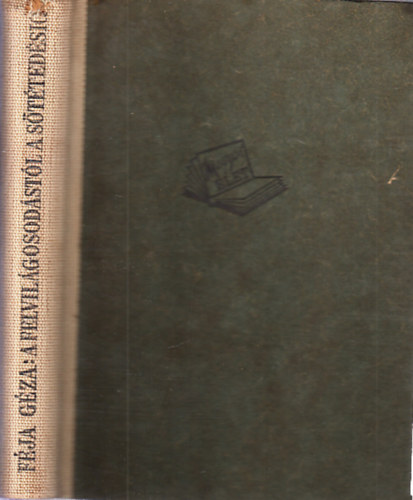 Féja Géza - A felvilágosodástól a sötétedésig - A magyar irodalom története 1772-től 1867-ig