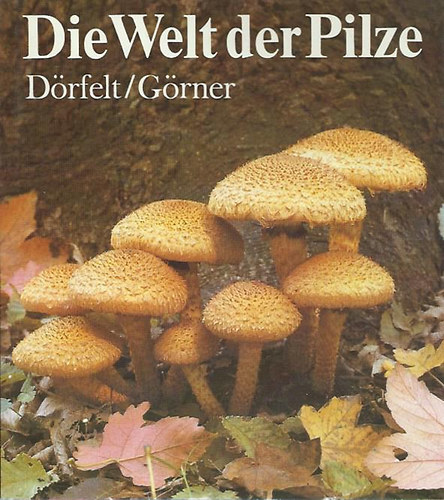 Dörfelt-Görner - Die welt der Pilze