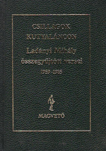 Ladnyi Mihly - Csillagok kutyalncon (sszegyjttt versek 1959-1985)