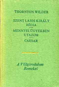 Thornton Wilder - Szent Lajos kir�ly h�dja-Mennyei �gyekben utazom-Caesar