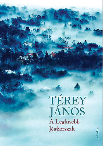 Térey János - A Legkisebb Jégkorszak