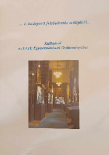 ...A budapesti felsőoktatás múltjából...Kiállítások az ELTE Egyetemtörténeti Gyűjteményében